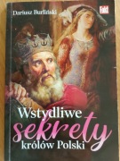 Wstydliwe sekrety królów Polski Dariusz Burliński