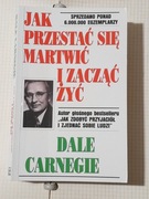 Jak przestać się martwić i zacząć żyć? Dale Carnegie