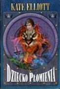 Kate Elliott - Dziecko płomienia