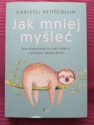 Jak mniej myśleć - Christel Petitcollin