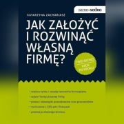 Jak założyć i rozwinąć własną firmę?