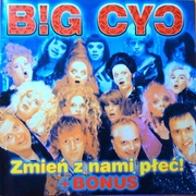 Big Cyc – Zmień Z Nami Płeć +Bonus (CD, 2002?)