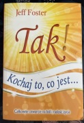 Tak ! Kochaj to, co jest… Jeff Foster