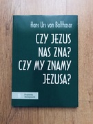 Czy Jezus nas zna? Czy my znamy Jezusa? Hans Urs von Balthasar