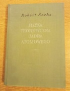 Fizyka teoretyczna jądra atomowego Robert Sachs