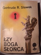 "Łzy Boga Słońca" Gertruda R. Sławek