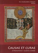 Causae et curae. O przyczynach i leczeniu chorób - Hildegarda Z Bingen