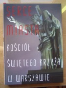 SERCE MIASTA KOŚCIÓŁ ŚWIĘTEGO KRZYŻA W WARSZAWIE