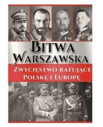 Bitwa Warszawska. Zwycięstwo ratujące Polskę i Europę