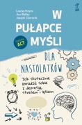 L. Hayes, A. Bailey, J. Ciarrochi W PUŁAPCE MYŚLI dla nastolatków