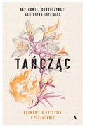 Tańcząc. Rozmowy o kryzysie i przemianie - A. Jucewicz, B. Dobroczyński