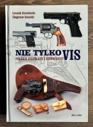 Nie tylko VIS Polskie pistolety rewolwery Leszek Erenfeicht Zbigniew Gwóźdź