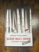 Philip Pullman - BAŚNIE BRACI GRIMM DLA DOROSŁYCH I MŁODZIEZY - st. idealny