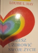 Możesz uzdrowić swoje życie Louise L. Hay