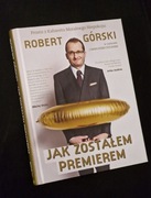 JAK ZOSTAŁEM PREMIEREM - ROBERT GÓRSKI 