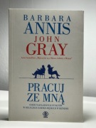 >>> PRACUJ ZE MNĄ - BARBARA ANNIS, JOHAN GRAY <<<