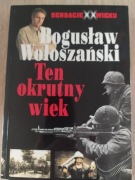 Ten okrutny wiek Bogusław Wołoszański