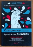 Silke Foth "Czarownice w biznesie. Rytuały kobiet sukcesu"