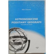 Astronomiczne Podstawy Geografii Przewodnik do ćwiczeń - Orłowski Albin