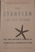 The Starfish And The Spider: The Unstoppable Power of Leaderless Org.