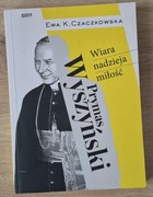 Prymas Wyszyński Wiara nadzieja i miłość Ewa Czaczkowska