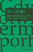 Nasze twarze moje serce zwięzłe jak fotografie John Berger