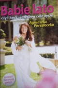 AGNIESZKA PEREPECZKO - BABIE LATO czyli bądź szczęśliwa całe życie