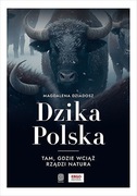 Dzika Polska Tam gdzie wciąż rządzi natura