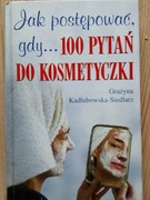 JAK POSTĘPOWAĆ GDY 100 PYTAŃ DO KOSMETYCZKI