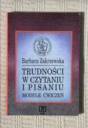 B. Zakrzewska - Trudności w czytaniu i pisaniu - modele ćwiczeń