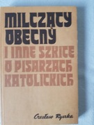 Czesław Ryszka - Milczący obecny i inne szkice o pisarzach