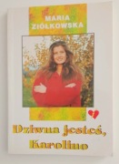 Dziwna jesteś, Karolino Maria Ziółkowska