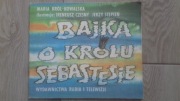 Maria Król-Kowalska BAJKA O KRÓLU SEBASTESIE