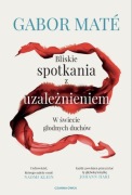 Bliskie spotkania z uzależnieniem- Gabor Mate