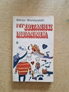 Książka I ty zostaniesz Indianinem autor Wiktor Woroszyński