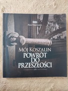 P. Polechoński, Mój Koszalin. Powrót do przeszłości