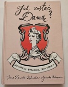 Jak zostać damą? Niezwykły poradnik dla kobiet Irena Radomska Kamińska
