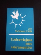 Uzdrawiająca moc sakramentów- Jim McManus