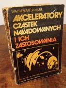 AKCELERATORY CZĄSTEK NAŁADOWANYCH I ICH ZASTOSOWANIA - Scharf (k45)
