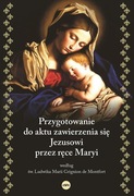Przygotowanie do aktu zawierzenia się Jezusowi..Maria Grignion de Montfort