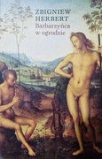 Zbigniew Herbert, Barbarzyńca w ogrodzie, 2004 (bdb) unikat