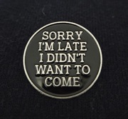 Przypinka pin button sorry I'm late