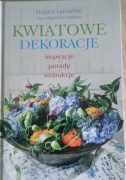 Kwiatowe dekoracje. Inspiracje, porady, instrukcje