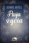 Dobre myśli. Pasja życia 