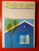 Zrób to sam w mieszkaniu i w domku letniskowym - Arkady