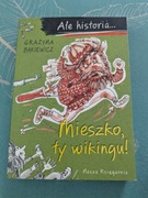 Mieszko,ty wikingu ! Grażyna Bąkiewicz 