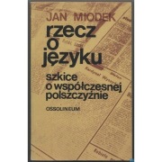 Rzecz o języku Szkice o współczesnej polszczyźnie - Miodek Jan