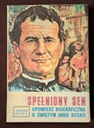 Spełniony sen. Opowieść biograficzna o świętym Janie Bosko.