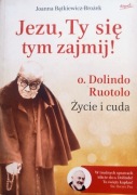 J. Bątkiewicz-Brożek JEZU TY SIĘ TYM ZAJMIJ Życie i cuda o. Dolindo Ruotolo