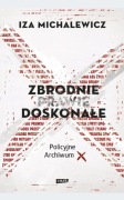 Zbrodnie prawie doskonałe. Policyjne archiwum X Iza Michalewicz
